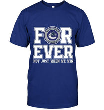 Load image into Gallery viewer, Vancouver Canucks forever for ever not just when we win shirt