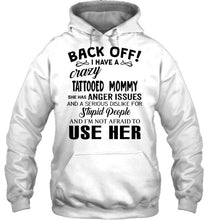 Load image into Gallery viewer, Back off I have crazy tattooed mommy anger issue serious dislike for stupid people