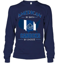 Load image into Gallery viewer, American by birth Canucks by choice Vancouver Canucks fan shirt