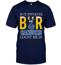 Load image into Gallery viewer, If it involves beer and Vancouver Canucks count me in shirt