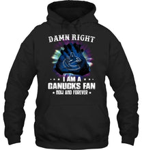 Load image into Gallery viewer, Damn right I am Vancouver Canucks fan now and forever shirt
