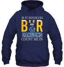 Load image into Gallery viewer, If it involves beer and Vancouver Canucks count me in shirt
