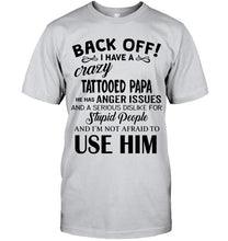 Load image into Gallery viewer, Back off I have crazy tattooed papa anger issue serious dislike for stupid people