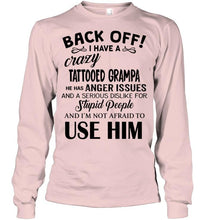 Load image into Gallery viewer, Back off I have crazy tattooed grampa anger issue serious dislike for stupid people