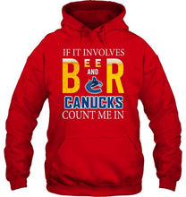 Load image into Gallery viewer, If it involves beer and Vancouver Canucks count me in shirt