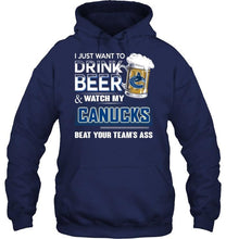 Load image into Gallery viewer, Just want to drink beer and watch Vancouver Canucks beat your team shirt