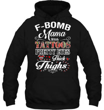 Load image into Gallery viewer, F bomb Mama with tattoos pretty eyes and thick thighs T Shirt