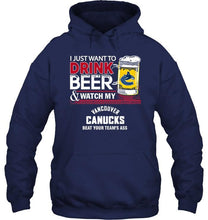 Load image into Gallery viewer, Just want to drink beer watch my Vancouver Canucks beat your team shirt