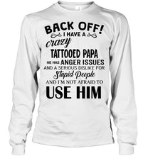 Load image into Gallery viewer, Back off I have crazy tattooed papa anger issue serious dislike for stupid people