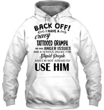 Load image into Gallery viewer, Back off I have crazy tattooed grampa anger issue serious dislike for stupid people