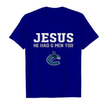 Load image into Gallery viewer, Jesus he has 6 men too Vancouver Canucks