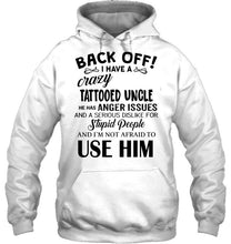 Load image into Gallery viewer, Back off I have crazy tattooed uncle anger issue serious dislike for stupid people