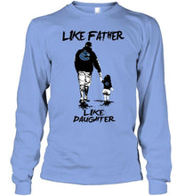 Load image into Gallery viewer, Like father like daughter Vancouver Canucks fan shirt