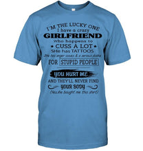 Load image into Gallery viewer, I'm Lucky one have crazy girlfriend happens to cuss has tattoo White T Shirt