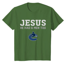 Load image into Gallery viewer, Jesus he has 6 men too Vancouver Canucks