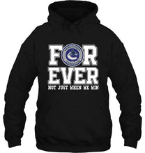 Load image into Gallery viewer, Vancouver Canucks forever for ever not just when we win shirt