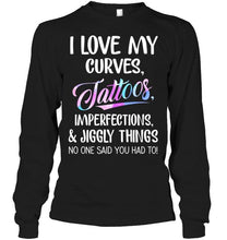 Load image into Gallery viewer, I love my curves tattoos imperfections jiggly things no one said you had to T Shirt