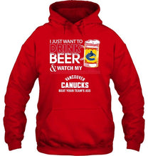 Load image into Gallery viewer, Just want to drink beer watch my Vancouver Canucks beat your team shirt
