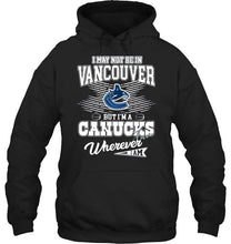 Load image into Gallery viewer, I may not be in Vancouver but I'm a Vancouver Canucks fan whereever i am shirt