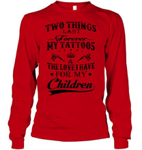 Load image into Gallery viewer, Two things last forever My tattoos and the love I have for my children White T Shirt