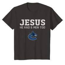 Load image into Gallery viewer, Jesus he has 6 men too Vancouver Canucks