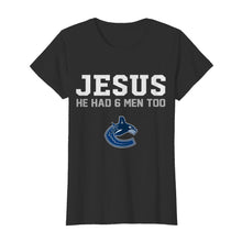 Load image into Gallery viewer, Jesus he has 6 men too Vancouver Canucks