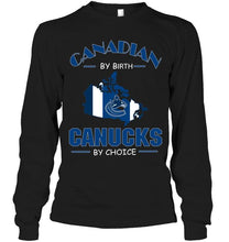 Load image into Gallery viewer, canada by birth Canucks by choice Vancouver Canucks fan shirt
