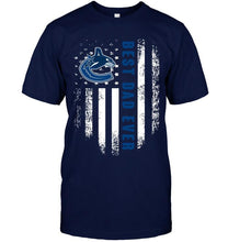 Load image into Gallery viewer, Best Vancouver Canucks dad ever american flag shirt
