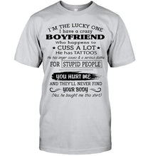 Load image into Gallery viewer, I'm Lucky one have crazy boyfriend happens to cuss has tattoo White T Shirt