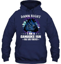 Load image into Gallery viewer, Damn right I am Vancouver Canucks fan now and forever shirt