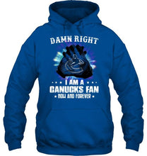 Load image into Gallery viewer, Damn right I am Vancouver Canucks fan now and forever shirt