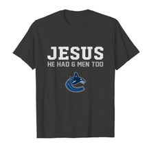 Load image into Gallery viewer, Jesus he has 6 men too Vancouver Canucks