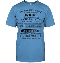 Load image into Gallery viewer, I'm Lucky one have crazy wife happens to cuss has tattoo White T Shirt