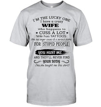 Load image into Gallery viewer, I'm Lucky one have crazy wife happens to cuss has tattoo White T Shirt