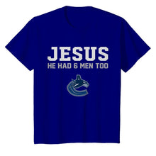 Load image into Gallery viewer, Jesus he has 6 men too Vancouver Canucks