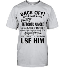 Load image into Gallery viewer, Back off I have crazy tattooed uncle anger issue serious dislike for stupid people