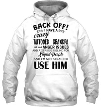 Load image into Gallery viewer, Back off I have crazy tattooed  grandpa anger issue serious dislike for stupid people