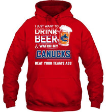 Load image into Gallery viewer, Just want to drink beer and watch Vancouver Canucks beat your team shirt