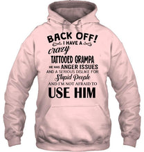 Load image into Gallery viewer, Back off I have crazy tattooed grampa anger issue serious dislike for stupid people