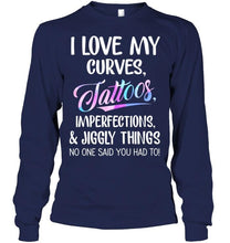 Load image into Gallery viewer, I love my curves tattoos imperfections jiggly things no one said you had to T Shirt
