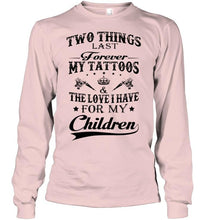 Load image into Gallery viewer, Two things last forever My tattoos and the love I have for my children White T Shirt