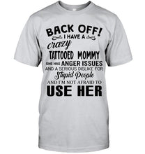 Load image into Gallery viewer, Back off I have crazy tattooed mommy anger issue serious dislike for stupid people