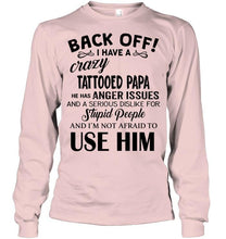 Load image into Gallery viewer, Back off I have crazy tattooed papa anger issue serious dislike for stupid people