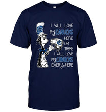 Load image into Gallery viewer, I will love Canucks here or there I love Canucks everywhere Vancouver Canucks fan shirt