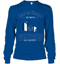Load image into Gallery viewer, canada by birth Canucks by choice Vancouver Canucks fan shirt