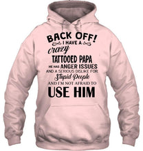 Load image into Gallery viewer, Back off I have crazy tattooed papa anger issue serious dislike for stupid people