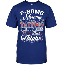 Load image into Gallery viewer, F bomb Mommy with tattoos pretty eyes and thick thighs T Shirt