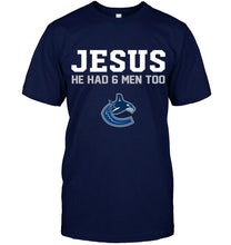 Load image into Gallery viewer, Jesus he has 6 men too Vancouver Canucks shirt
