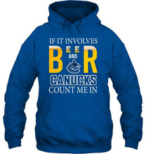 Load image into Gallery viewer, If it involves beer and Vancouver Canucks count me in shirt