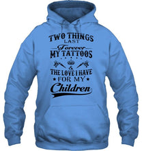 Load image into Gallery viewer, Two things last forever My tattoos and the love I have for my children White T Shirt